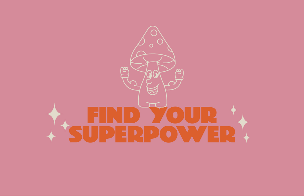 Find your Superpower 'Shroom Power